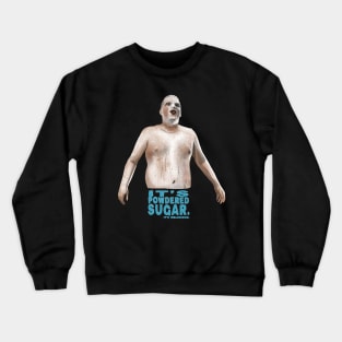 Super Troopers: It's Powdered Sugar Crewneck Sweatshirt